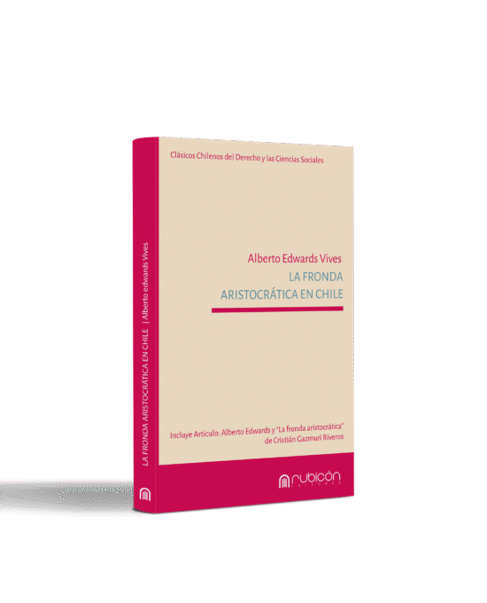 La Fronda Aristocrática en Chile – Clásicos Chilenos del Derecho y las Ciencias Sociales – Versión Digital